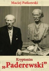 Okładka książki Kryptonim Paderewski. Tajemnice ostatnich lat Mistrza Maciej Patkowski