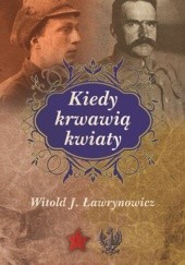 Okładka książki Kiedy krwawią kwiaty Witold J. Ławrynowicz