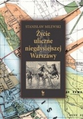 Okładka książki Życie uliczne niegdysiejszej Warszawy Stanisław Milewski
