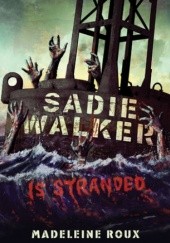 Okładka książki Sadie Walker is Stranded Madeleine Roux