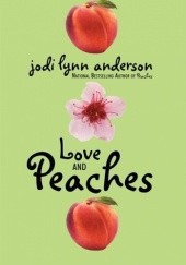 Okładka książki Love and Peaches Jodi Lynn Anderson