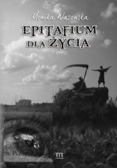 Okładka książki Epitafium dla życia Monika Wąsowska