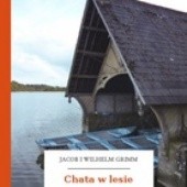 Okładka książki Chata w lesie Jacob Grimm, Wilhelm Grimm