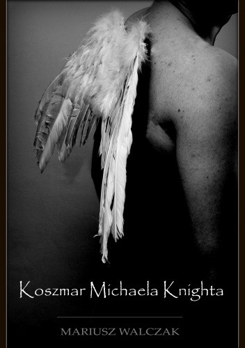 Okładka książki Koszmar Michaela Knighta Mariusz Walczak