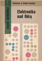 Okładka książki Elektronika nad Odrą Ignacy Rutkiewicz