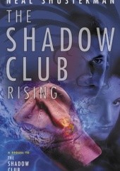 Okładka książki The Shadow Club Rising Neal Shusterman