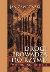 Okładka książki Drogi prowadzą do Rzymu. Wspomnienia i refleksje. Jan Gawroński