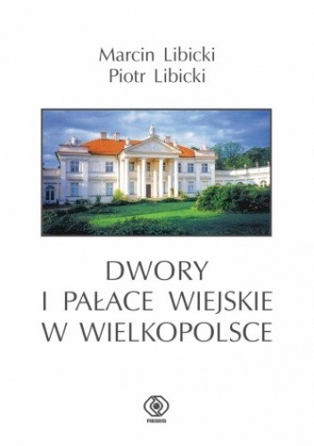 Dwory i pałace wiejskie w Wielkopolsce