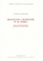 Bizancjum i Słowianie w IX wieku. Studia z dziejów stosunków politycznych i kulturalnych