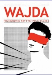 Okładka książki Wajda. Przewodnik Krytyki Politycznej praca zbiorowa