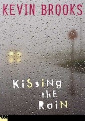 Okładka książki Kissing the Rain Kevin Brooks