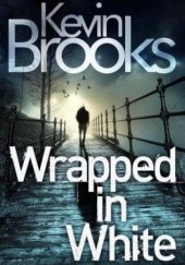 Okładka książki Wrapped in White Kevin Brooks