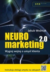 Okładka książki Neuromarketing 2.0. Wygraj wojnę o umysł klienta Jakub Woźniak