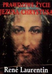 Okładka książki Prawdziwe życie Jezusa Chrystusa René Laurentin