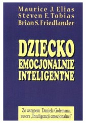 Okładka książki Dziecko emocjonalnie inteligentne Maurice Elias, Brian Friedlander, Steven Tobias