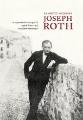 Okładka książki Samotny wizjoner. Joseph Roth we wspomnieniach przyjaciół, esejach krytycznych i artykułach prasowych praca zbiorowa