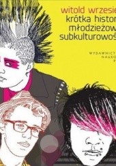 Okładka książki Krótka historia młodzieżowej subkulturowości Witold Wrzesień