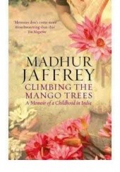 Okładka książki Climbing the Mango Trees: A Memoir of a Childhood in India Madhur Jaffrey