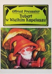 Okładka książki Hubert w Wielkim Kapeluszu Otfried Preussler