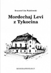 Okładka książki Mordechaj Levi z Tykocina Krzysztof Jan Wądołowski