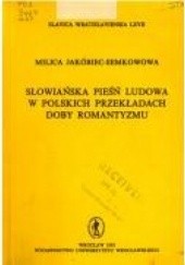 Okładka książki Słowiańska pieśń ludowa w polskich przekładach doby romantyzmu Milica Jakóbiec-Semków