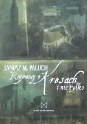 Okładka książki Rozmowy o Kresach i nie tylko Janusz M. Paluch