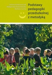 Okładka książki Podstawy pedagogiki przedszkolnej z metodyką Jolanta Karbowniczek, Małgorzata Kwaśniewska, Barbara Surma