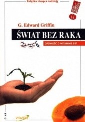 Okładka książki Świat bez raka. Opowieść o witaminie B17 G. Edward Griffin