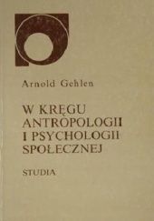 Okładka książki W kręgu antropologii i psychologii społecznej Arnold Gehlen