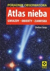 Okładka książki Atlas nieba - poradnik obserwatora Stefan Seip