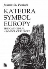 Okładka książki Katedra symbol Europy Janusz Stanisław Pasierb