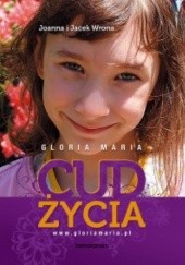 Okładka książki Gloria Maria. Cud życia Jacek Wrona, Joanna Wrona