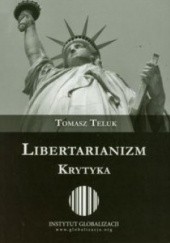 Okładka książki Libertarianizm. Krytyka Tomasz Teluk