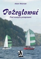Okładka książki Pożeglować (pod nowymi przepisami) Adam Woźniak