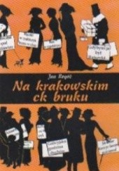 Okładka książki Na krakowskim ck bruku Jan Rogóż