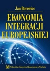 Okładka książki Ekonomia integracji europejskiej Jan Borowiec