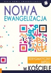 Okładka książki Nowa Ewangelizacja. Kerygmatyczny impuls w Kościele praca zbiorowa