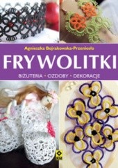 Okładka książki Frywolitki. Biżuteria - ozdoby - dekoracje Agnieszka Bojrakowska-Przeniosło
