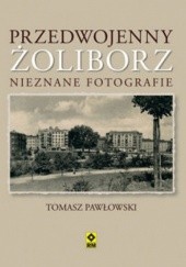 Okładka książki Przedwojenny Żoliborz. Nieznane fotografie