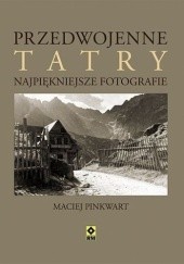Okładka książki Przedwojenne Tatry, Zakopane, Podhale Maciej Pinkwart