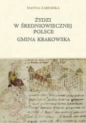 Okładka książki Żydzi w średniowiecznej Polsce. Gmina krakowska Hanna Zaremska