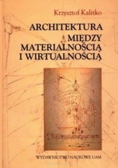 Okładka książki Architektura między materialnością i wirtualnością Krzysztof Kalitko
