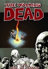Okładka książki The Walking Dead Vol. 9: Here We Remain Charlie Adlard, Robert Kirkman, Cliff Rathburn