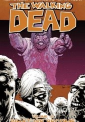 Okładka książki The Walking Dead Vol. 10: What We Become Charlie Adlard, Robert Kirkman, Cliff Rathburn
