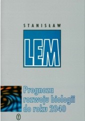 Okładka książki Prognoza rozwoju biologii do roku 2040 (w maju 1981 roku ogłoszona) Stanisław Lem