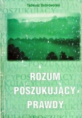 Okładka książki Rozum poszukujący prawdy Tadeusz Dobrowolski