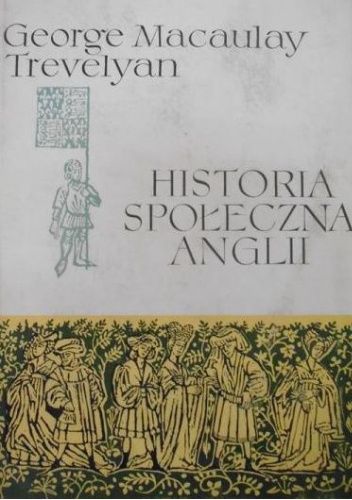 Okładka książki Historia społeczna Anglii. Od Chaucera do Wiktorii George Macaulay Trevelyan