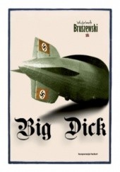 Okładka książki Big Dick. Fikcja dokumentalna Wojciech Bruszewski