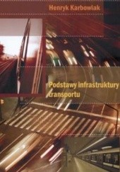 Okładka książki Podstawy infrastruktury transportu Henryk Karbowiak