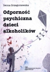 Okładka książki Odporność psychiczna dzieci alkoholików Iwona Grzegorzewska